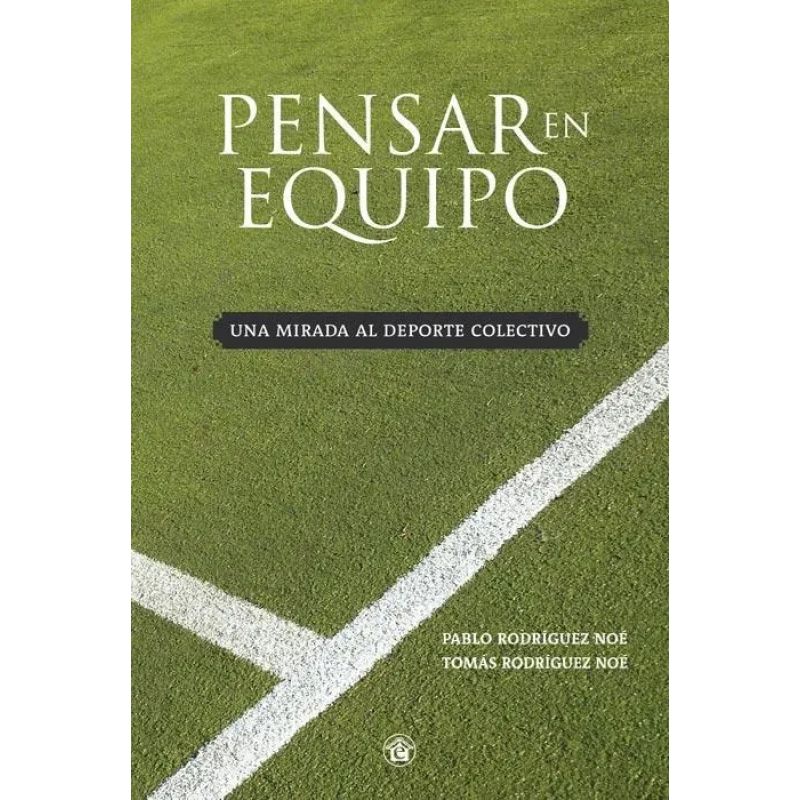 PENSAR EN EQUIPO - UNA MIRADA AL DEPORTE COLECTIVO (Nuevo)