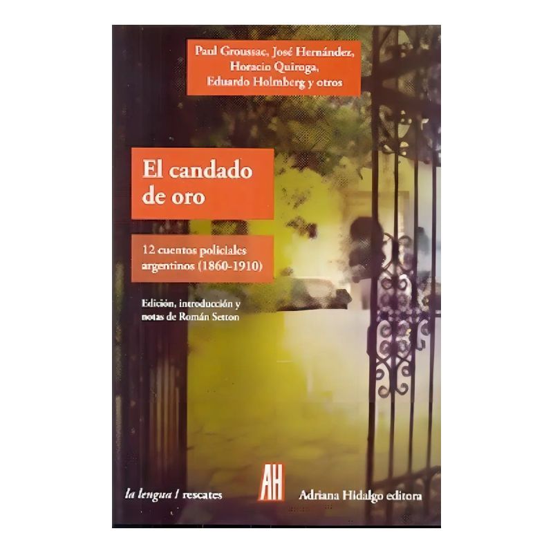 CANDADO DE ORO, EL. 12 CUENTOS POLICIALES ARGENTINOS (1860-1910) (Nuevo)