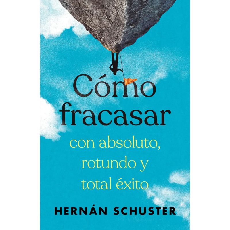 COMO FRACASAR CON ABSOLUTO, ROTUNDO Y TOTAL EXITO (Nuevo)