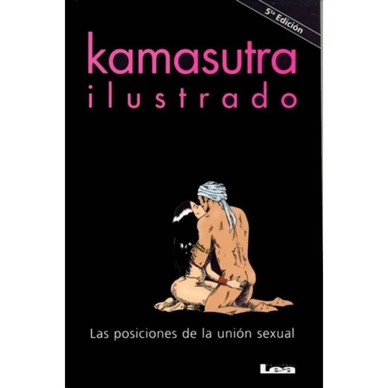 KAMASUTRA ILUSTRADO, LAS POSICIONES DE LA UNION SEXUAL (Nuevo)