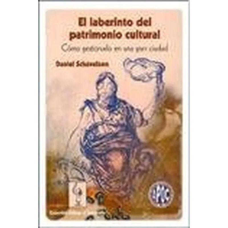 LABERINTO DEL PATRIMONIO CULTURAL, EL - COMO GESTIONARLO EN UNA GRAN CIUDAD (Nuevo)