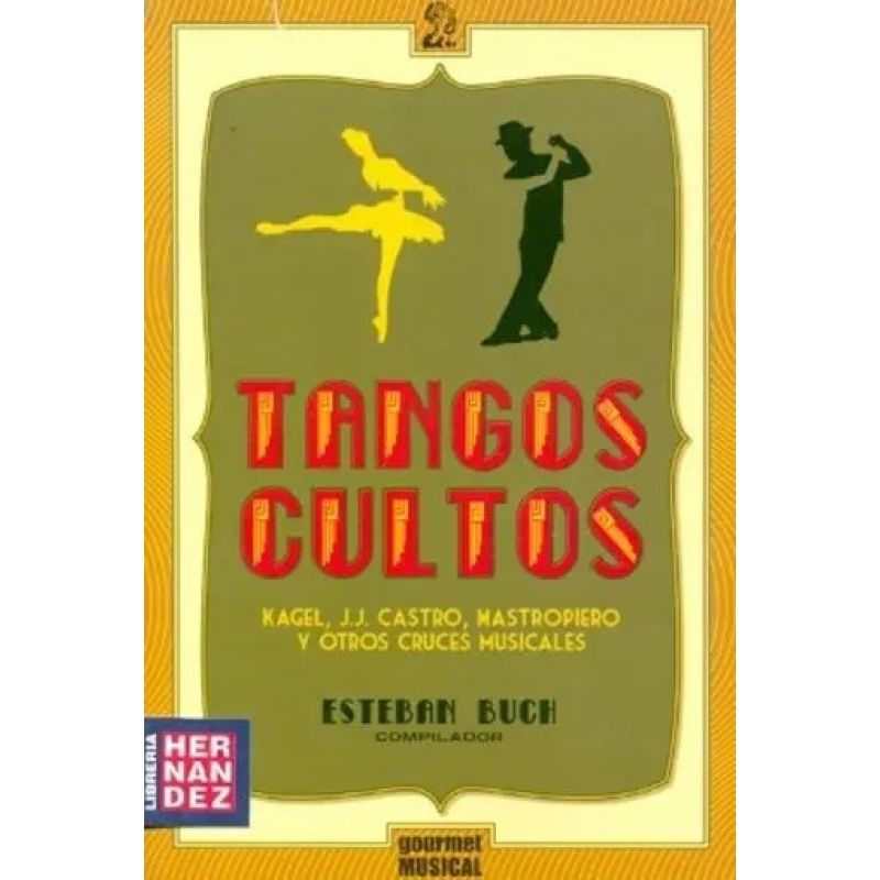 TANGOS CULTOS - KAGEL, J.J. CASTRO, MASTROPIERO Y OTROS CRUCES MUSICALES (Nuevo)