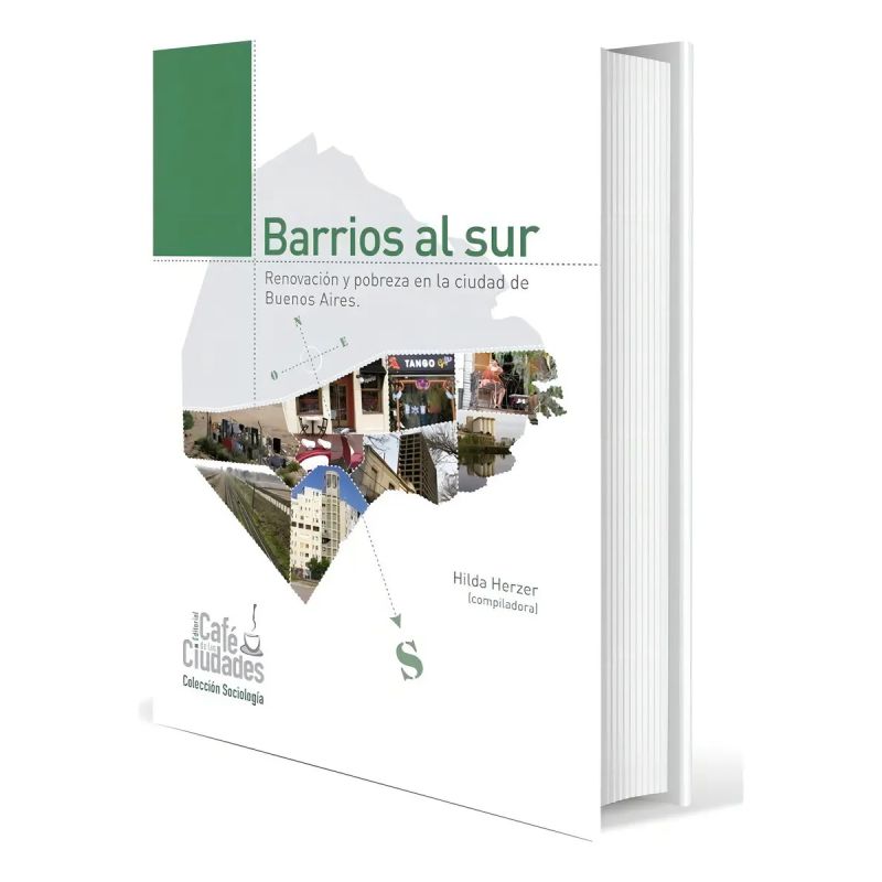 BARRIOS AL SUR - RENOVACION Y POBREZA EN LA CIUDAD DE BUENOS AIRES