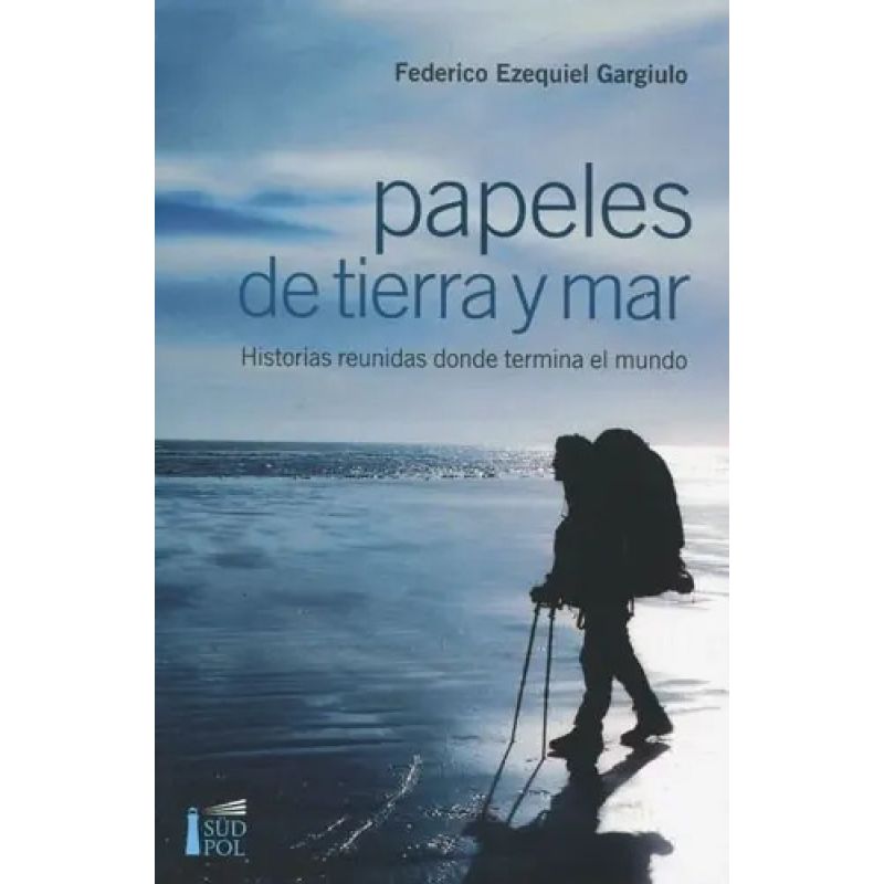 PAPELES DE TIERRA Y MAR - HISTORIAS REUNIDAS DONDE TERMINA EL MUNDO (Nuevo)