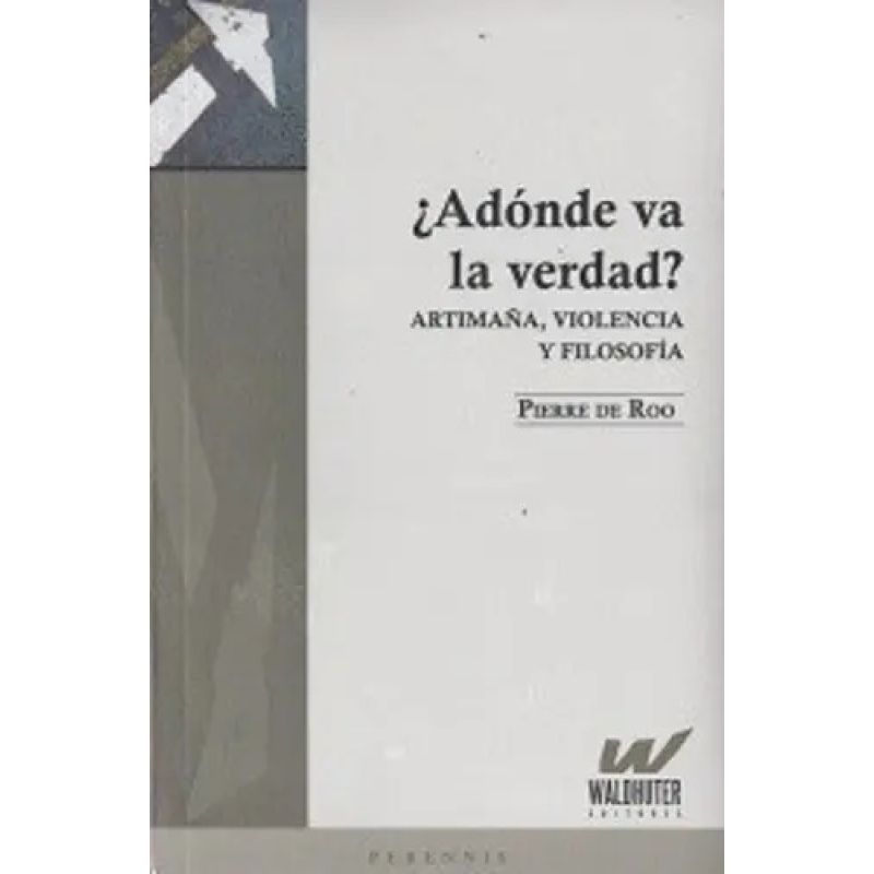 A DONDE VA LA VERDAD? ARTIMAÑA, VIOLENCIA Y FILOSOFIA (Nuevo)