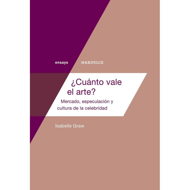 CUANTO VALE EL ARTE? MERCADO, ESPECULACION Y CULTURA DE LA CELEBRIDAD
