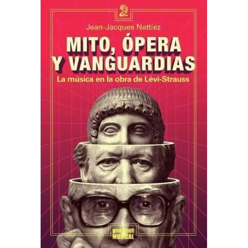 MITO, OPERA Y VANGUARDIAS. LA MUSICA EN LA OBRA DE LEVI-STRAUSS (Nuevo)