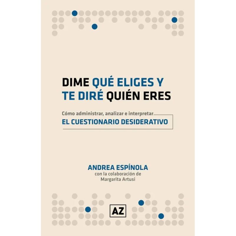 DIME LO QUE ELIGES Y TE DIRE QUIEN ERES - COMO ADMINISTRAR, ANALIZAR E IMPLEMENTAR EL CUESTIONARIO DESIDERATIVO (Nuevo)