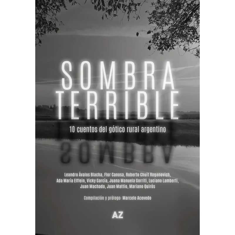 SOMBRA TERRIBLE - 10 CUENTOS DEL GOTICO RURAL ARGENTINO (Nuevo)