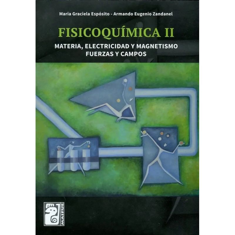 FISICOQUIMICA II - MATERIA, ELECTRICIDAD Y MAGNETISMO. FUERZAS Y CAMPOS - MAIPUE (Nuevo)