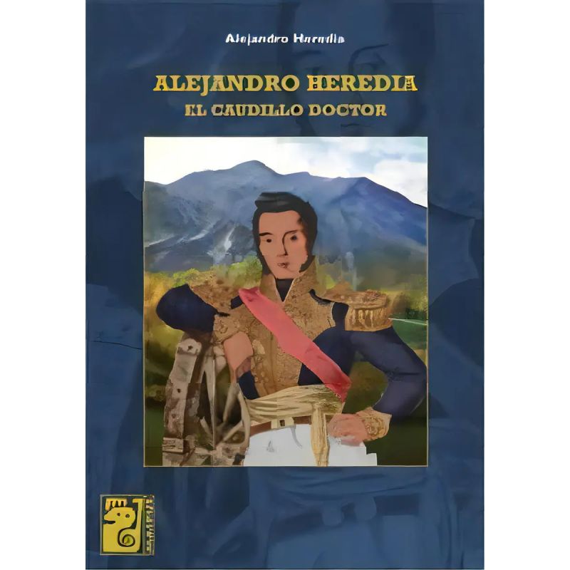ALEJANDRO HEREDIA:EL CAUDILLO DOCTOR (Nuevo)