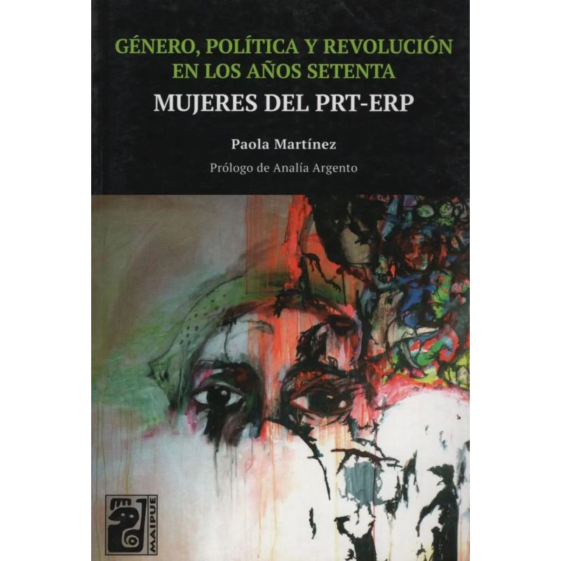 MUJERES EN EL PRT-ERP:GENERO,POLITICA Y REVOLUCION EN LOS AÑOS SETENTA (Nuevo)