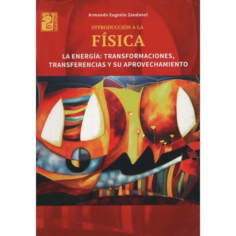 INTRODUCCION A LA FISICA - LA ENERGIA: TRANSFORMACIONES, TRANSFERENCIAS Y SU APROVECHAMIENTO - MAIPUE (Nuevo)