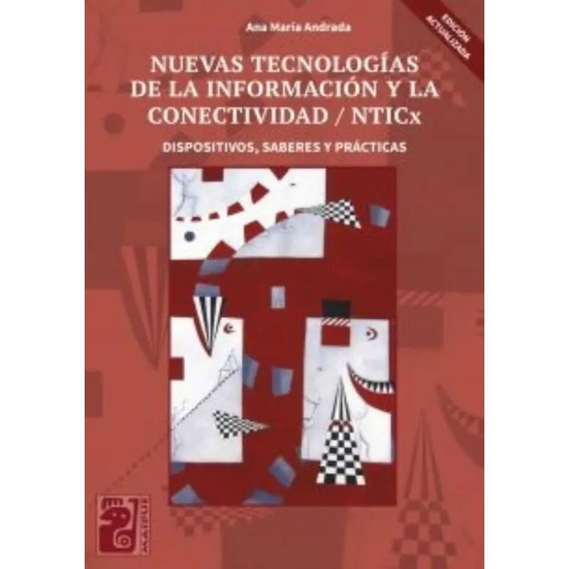NUEVAS TECNOLOGIAS DE LA INFORMACION Y LA CONECTIVIDAD NTICX - DISPOSITIVOS, SABERES Y PRACTICA - MAIPUE (Nuevo)