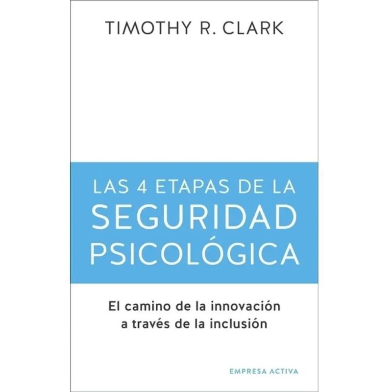 4 ETAPAS DE LA SEGURIDAD PSICOLOGICA, LAS - EL CAMINO DE LA INNOVACION A TRAVES DE LA INCLUSION (Nuevo)