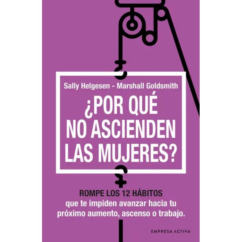 POR QUE NO ASCIENDEN LAS MUJERES? - ROMPE LOS 12 HABITOS QUE TE IMPIDEN AVANZAR (Nuevo)