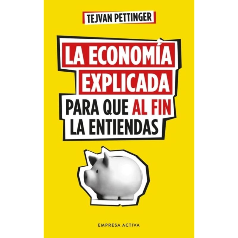 ECONOMIA EXPLICADA PARA QUE AL FIN LA ENTIENDAS, LA (Nuevo)
