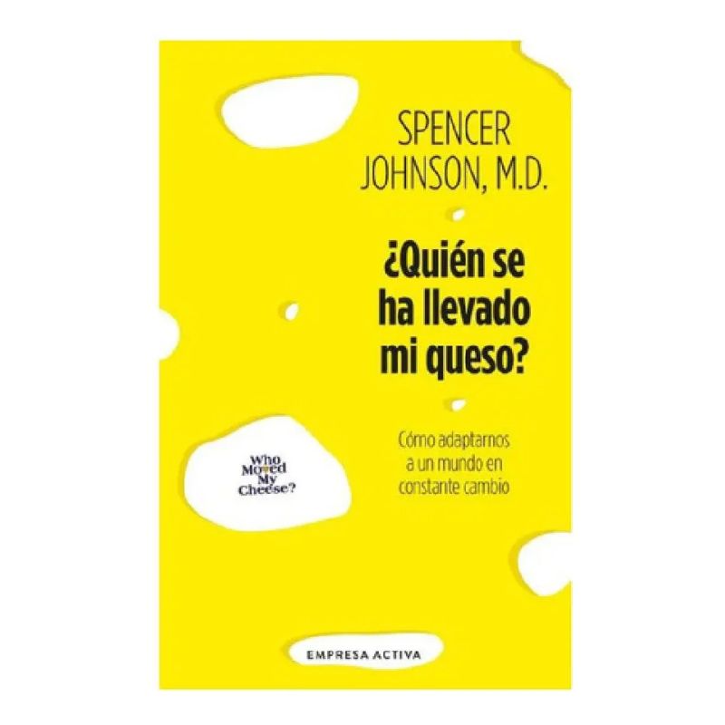 QUIEN SE HA LLEVADO MI QUESO? - COMO ADAPTARNOS EN UN MUNDO EN CONSTANTE CAMBIO (Nuevo)