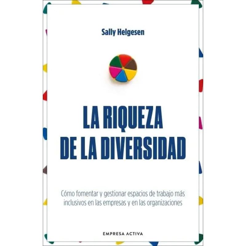 RIQUEZA DE LA DIVERSIDAD, LA - COMO FOMENTAR Y GESTIONAR ESPACIOS DE TRABAJO MAS INCLUSIVOS EN LAS EMPRESAS Y EN LAS ORGANIZACIONES (Nuevo)
