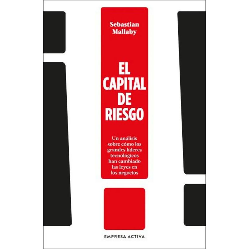 CAPITAL DE RIESGO, EL - UN ANALISIS SOBRE COMO LOS GRANDES LIDERES TECNOLOGICOS HAN CAMBIADO LAS LEYES EN LOS NEGOCIOS (Nuevo)