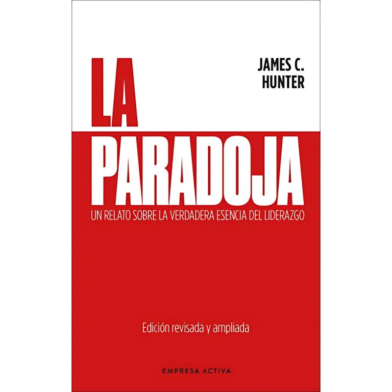 PARADOJA, LA - UN RELATO SOBRE LA VERDADERA ESENCIA DEL LIDERAZGO (Nuevo)