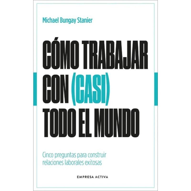 COMO TRABAJAR CON (CASI) TODO EL MUNDO  (Nuevo)