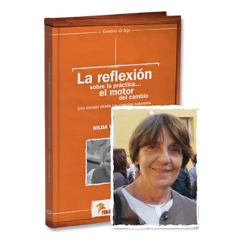 REFLEXION SOBRE LA PRACTICA... EL MOTOR DEL CAMBIO, LA - UNA MIRADA DESDE LAS CIENCIAS NATURALES - CAMINOS DE TIZA (Nuevo)