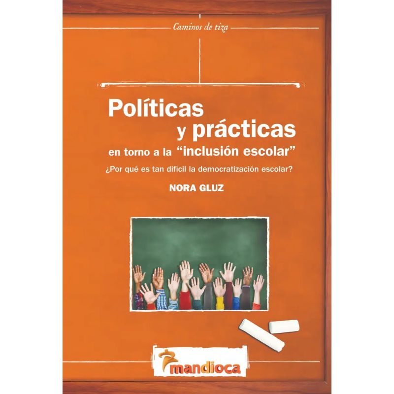 POLITICAS Y PRACTICAS EN TORNO A LA INCLUSION ESCOLAR. ¿POR QUE ES TAN DIFICIL LA DEMOCRATIZACION ESCOLAR? - CAMINOS DE TIZA (Nuevo)