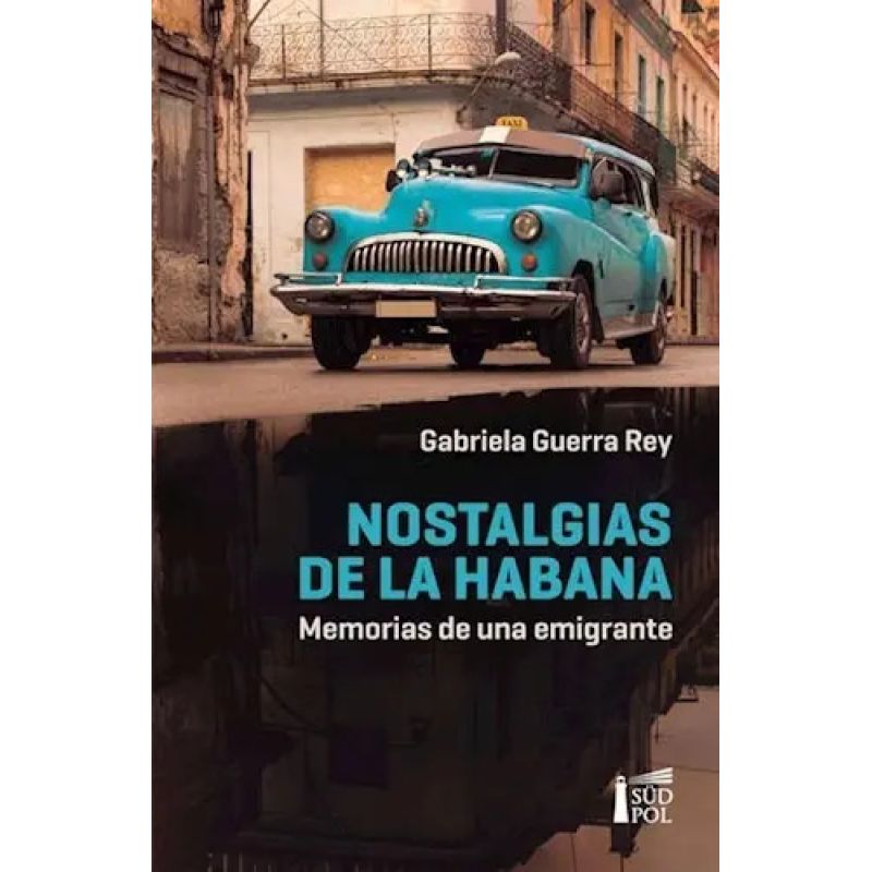 NOSTALGIAS DE LA HABANA - MEMORIAS DE UNA EMIGRANTE (Nuevo)