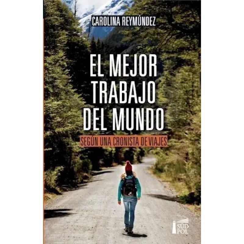 MEJOR TRABAJO DEL MUNDO SEGUN UNA CRONISTA DE VIAJES, EL (Nuevo)