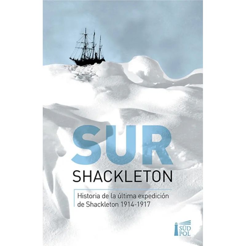 SUR - HISTORIA DE LA ULTIMA EXPEDICION DE SHACKLETON 1914-1917 - N/ED. (Nuevo)
