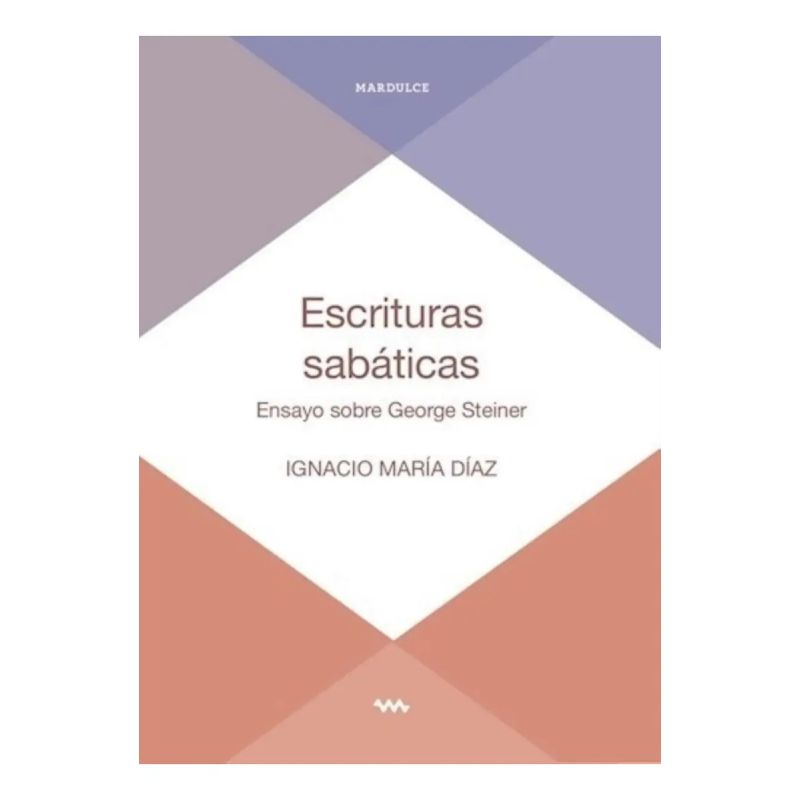 ESCRITURAS SABATICAS - ENSAYO SOBRE GEORGE STEINER (Nuevo)