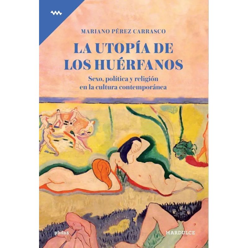 UTOPIA DE LOS HUERFANOS, LA - SEXO, POLITICA Y RELIGION EN LA CULTURA CONTEMPORANEA (Nuevo)