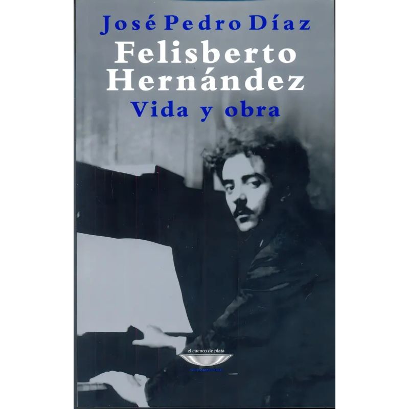 FELISBERTO HERNANDEZ - VIDA Y OBRA (Nuevo)