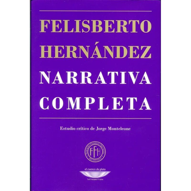 NARRATIVA COMPLETA - FELISBERTO HERNANDEZ (Nuevo)