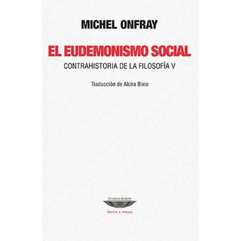 EUDEMONISMO SOCIAL, EL - CONTRAHISTORIA DE LA FILOSOFIA V (Nuevo)