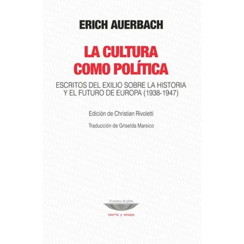 CULTURA COMO POLITICA, LA - ESCRITOS DEL EXILIO SOBRE LA HISTORIA Y EL FUTURO DE EUROPA (Nuevo)