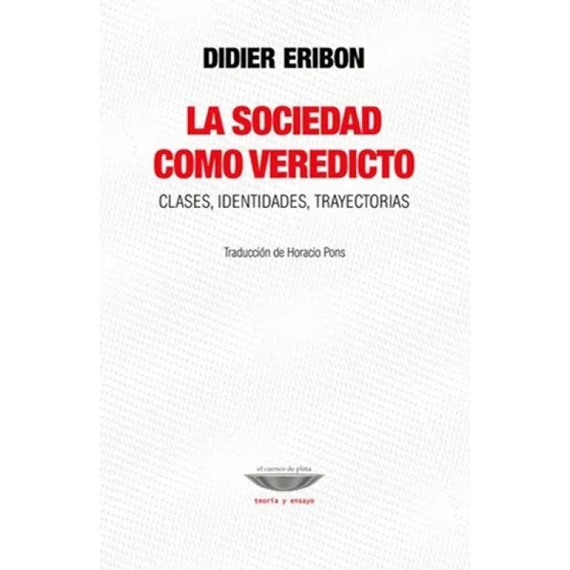 SOCIEDAD COMO VEREDICTO, LA - CLASES, IDENTIDADES Y TRAYECTORIAS (Nuevo)