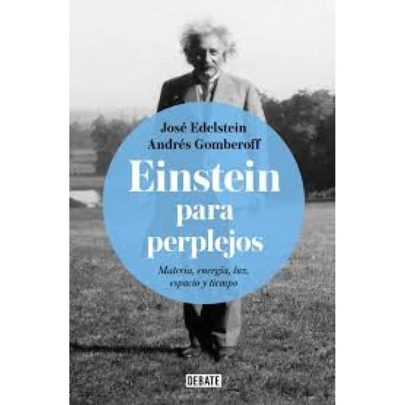 EINSTEIN PARA PERPLEJOS - MATERIA, ENERGIA, LUZ, ESPACIO Y TIEMPO (Nuevo)