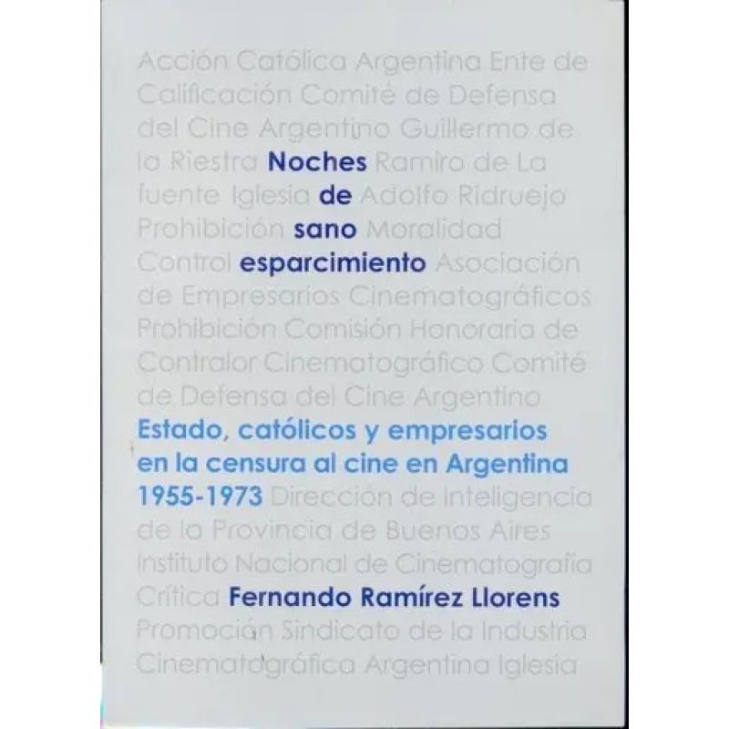 NOCHES DE SANO ESPARCIMIENTO - ESTADO, CATOLICOS Y EMPRESARIOS EN LA CENSURA AL CINE EN ARGENTINA 1955-1973 (Nuevo)