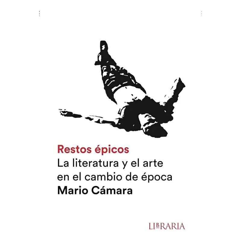 RESTOS EPICOS - LA LITERATURA Y EL ARTE EN EL CAMBIO DE EPOCA (Nuevo)