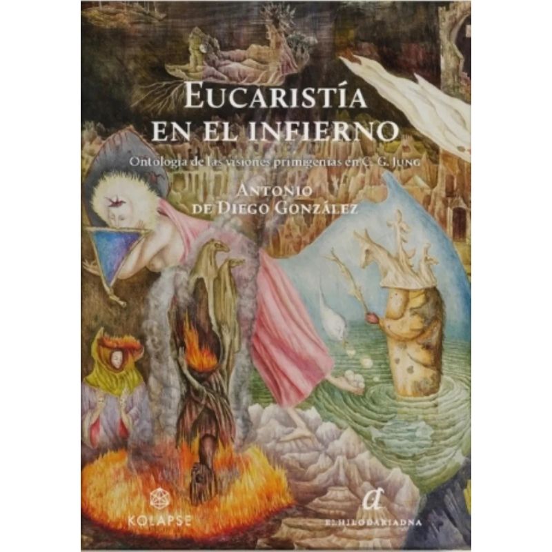 EUCARISTIA EN EL INFIERNO - ONTOLOGIA DE LAS VISIONES PRIMIGENIAS EN C. G. JUNG (Nuevo)