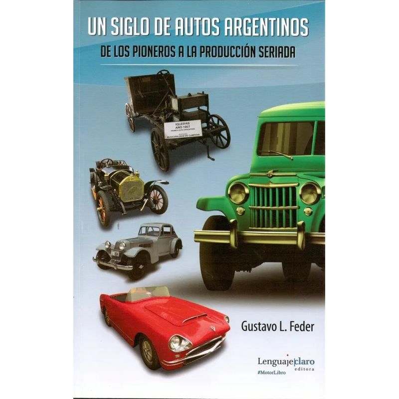 UN SIGLO DE AUTOS ARGENTINOS - VOL. 1 - DE LOS PIONEROS A LA PRODUCCION SERIADA (Nuevo)