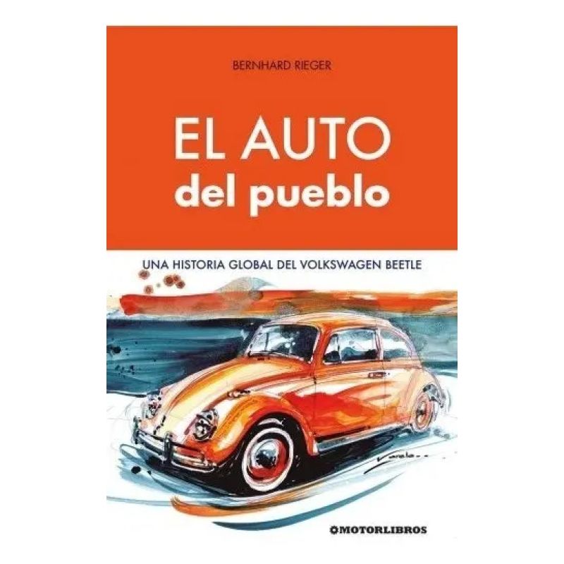 AUTO DEL PUEBLO, EL - UNA HISTORIA GLOBAL DEL VOLKSWAGEN BEETLE (Nuevo)