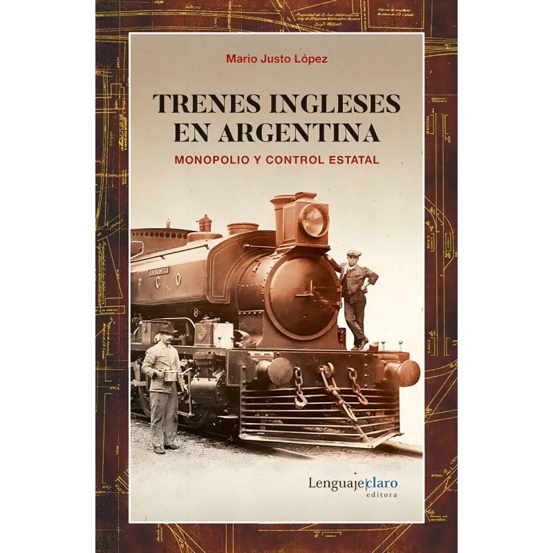 TRENES INGLESES EN ARGENTINA - MONOPOLIO Y CONTROL ESTATAL (Nuevo)