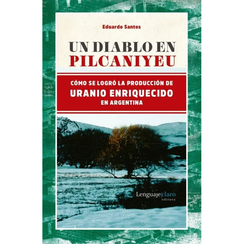 UN DIABLO EN PILCANIYEU - COMO SE LOGRO LA PRODUCCION DE URANIO ENRIQUECIDO EN ARGENTINA (Nuevo)