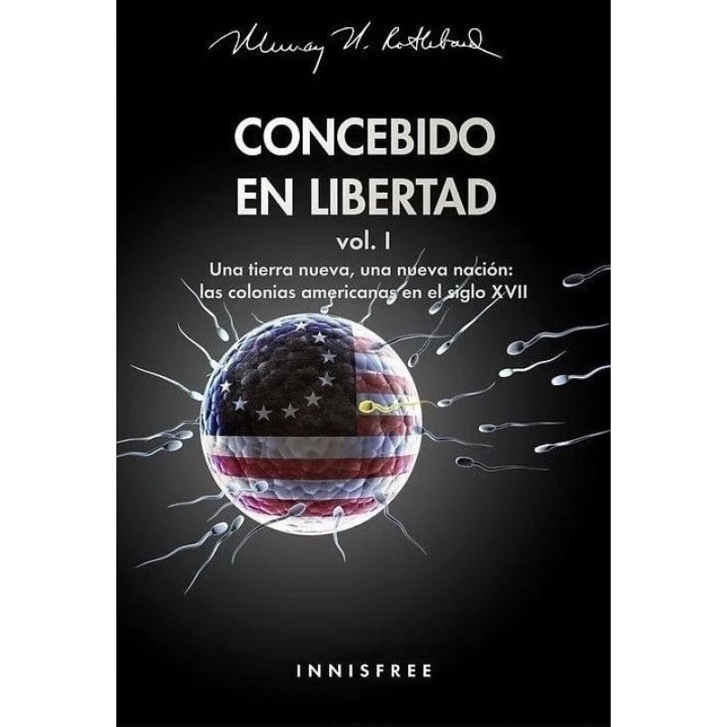 CONCEBIDO EN LIBERTAD VOL. I - UNA NUEVA TIERRA, UNA NUEVA NACION: LAS COLONIAS AMERICANAS EN EL SIGLO XVII (Nuevo)