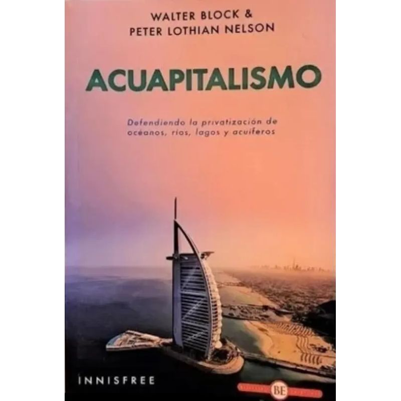 ACUAPITALISMO - DEFENDIENDO LA PRIVATIZACION DE OCEANOS, RIOS, LAGOS Y ACUIFEROS (Nuevo)