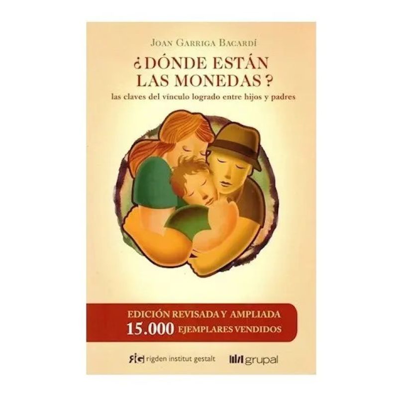 DONDE ESTAN LAS MONEDAS?: LAS CLAVES DEL VINCULO LOGRADO ENTRE HIJOS Y PADRES (Nuevo)