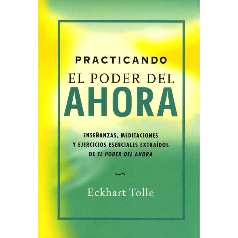 PRACTICANDO EL PODER DEL AHORA (Nuevo)